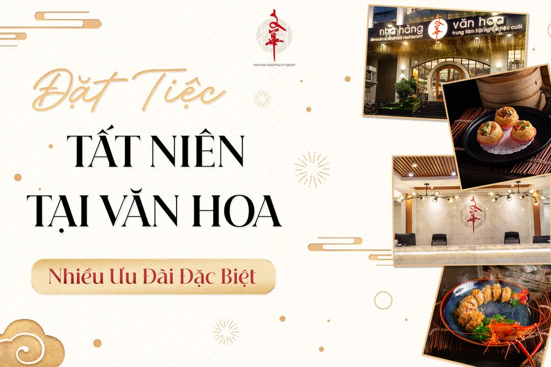 Nhà Hàng Văn Hoa– Địa Điểm Lý Tưởng Cho Tiệc Tất Niên Ấm Cúng